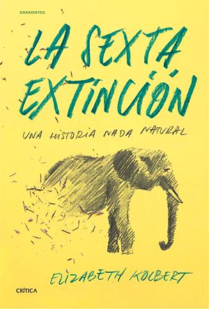 La Sexta Extinción by Elizabeth Kolbert