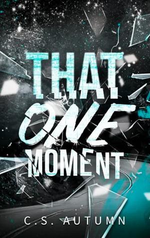 That One Moment by C.S. Autumn