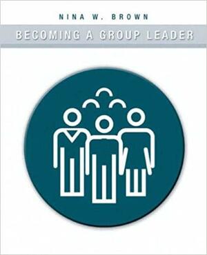 Becoming a Group Leader by Nina W. Brown