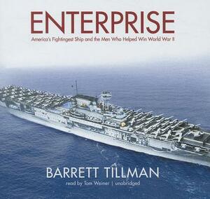 Enterprise: America's Fightingest Ship and the Men Who Helped Win World War II by Barrett Tillman