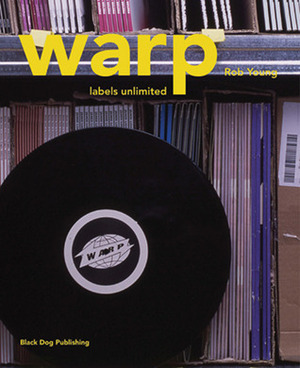 Warp: Labels Unlimited by Adrian Shaughnessy, Rob Young