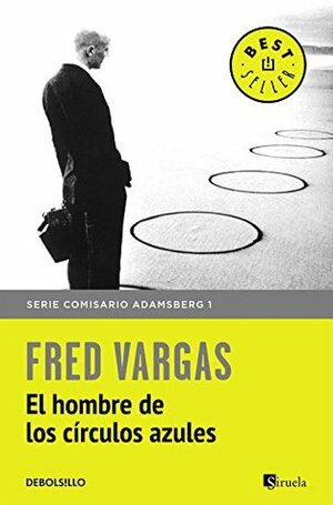 El hombre de los círculos azules by Fred Vargas