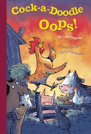Cock-a-Doodle-Oops! by Deborah Zemke, Lori Degman