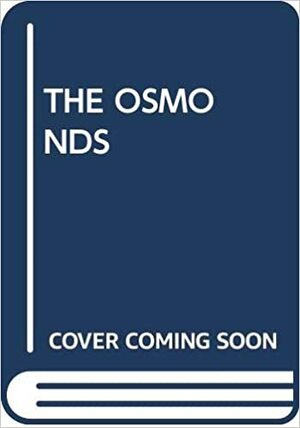 The Osmonds: The Official Story of the Osmond Family by Paul H Dunn