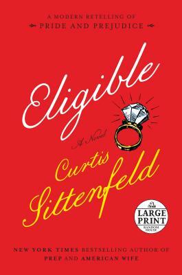 Eligible: A Modern Retelling of Pride and Prejudice by Curtis Sittenfeld