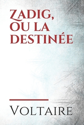 Zadig, ou la destinée: un conte philosophique de Voltaire, publié pour la première fois en 1747 sous le nom de Memnon. Allongé de quelques ch by Voltaire