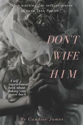 Dont Wife Him by Candice James