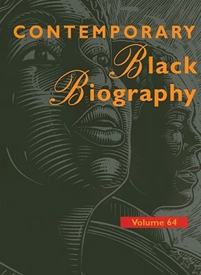 Contemporary Black Biography: Volume 64 by 