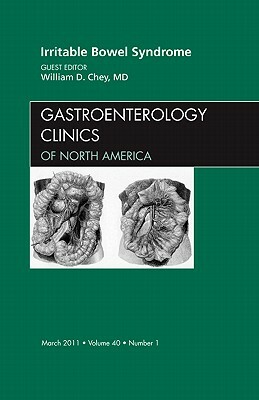 Irritable Bowel Syndrome, an Issue of Gastroenterology Clinics, Volume 40-1 by William D. Chey