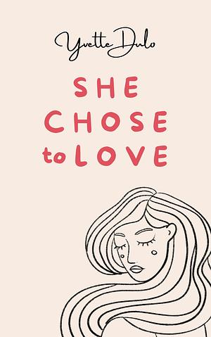 She Chose to Love by Yvette Dulo