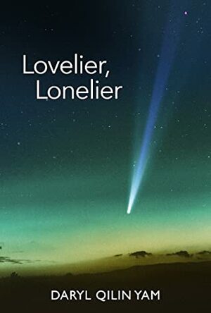 Lovelier, Lonelier by Daryl Qilin Yam