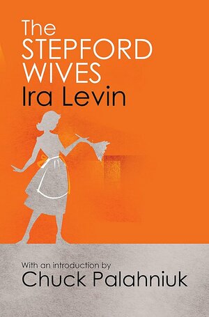 The Stepford Wives: Introduction by Chuck Palanhiuk by Ira Levin