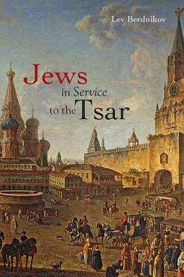 Jews in Service to the Tsar by Lev Berdnikov