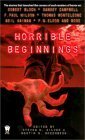 Horrible Beginnings by Frederik Pohl, Steven H. Silver, Poppy Z. Brite, F. Paul Wilson, Gary A. Braunbeck, Rick Hautala, Kathe Koja, Robert Bloch, Kim Newman, Ramsey Campbell, Stefan Dziemianowicz, Matthew Costello, Edward Bryant, Neil Gaiman, Henry Kuttner, Tanith Lee, Yvonne Navarro, P.N. Elrod, Elizabeth Hand, Thomas F. Monteleone