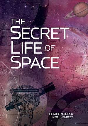 The Secret Life of Space by Nigel Henbest, Heather Couper