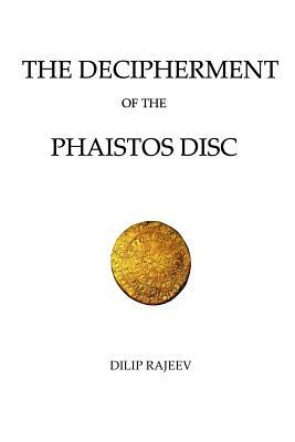 The Decipherment Of The Phaistos Disc by Dilip Rajeev