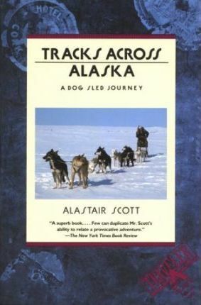 Tracks Across Alaska by Bernard Scott, Alastair Scott