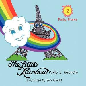 The Little Rainbow: Book 2: Paris, France by Kelly L. Wardle