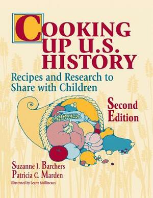 Cooking Up U.S. History: Recipes and Research to Share with Children, 2nd Edition by Suzanne I. Barchers, Patricia Marden
