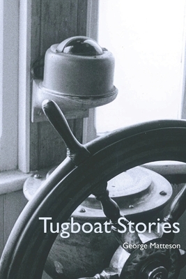 Tugboat Stories by George Matteson