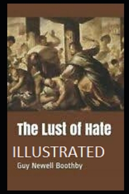 The Lust of Hate Illustrated by Guy Newell Boothby