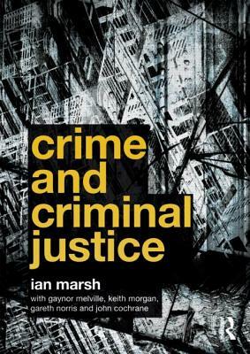 Crime and Criminal Justice by Gaynor Melville, Ian Marsh, Keith Morgan