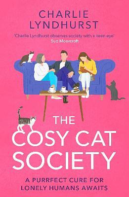 The Cosy Cat Society: A Gorgeously Uplifting Read about Friendship that Will Make You Laugh and Cry by Charlie Lyndhurst