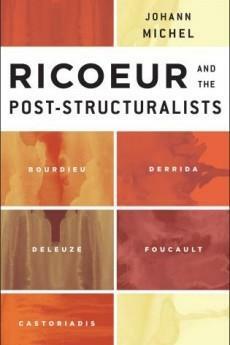 Ricoeur and the Post-Structuralists: Bourdieu, Derrida, Deleuze, Foucault, Castoriadis by Johann Michel