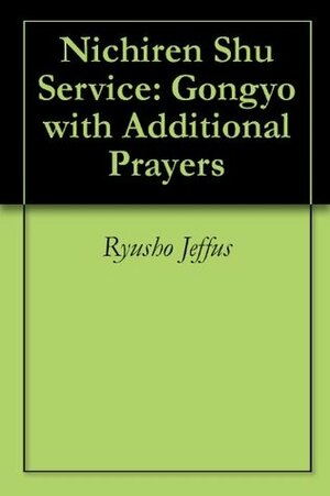 Nichiren Shu Service: Gongyo with Additional Prayers by Ryusho Jeffus
