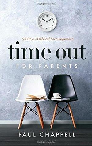 Time Out for Parents: 90 Days of Biblical Encouragement by Paul Chappell