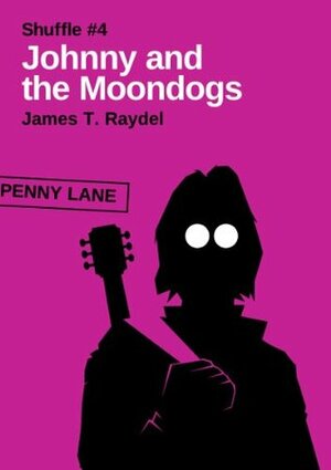 Johnny and the Moondogs ( A Shuffle Story #4) by James T. Raydel