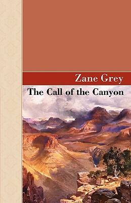 The Call Of The Canyon by Zane Grey