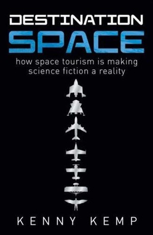 Destination Space: Making Science Fiction a Reality by Kenny Kemp