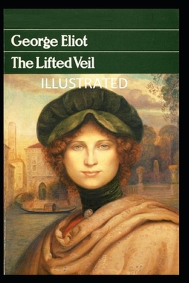 The Lifted Veil Illustrated by George Eliot
