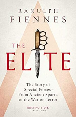 The Elite: The Story of Special Forces – From Ancient Sparta to the War on Terror by Ranulph Fiennes