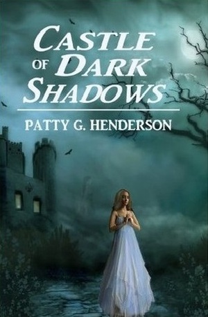 Castle of Dark Shadows by Patty G. Henderson