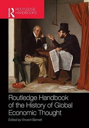 Routledge Handbook of the History of Global Economic Thought by Vincent Barnett