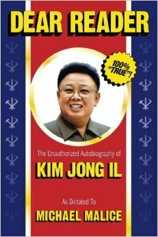 Dear Reader: The Unauthorized Autobiography of Kim Jong Il by Michael Malice