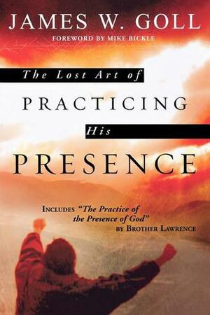 The Lost Art of Practicing His Presence by James W. Goll