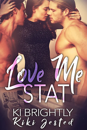 Love Me STAT by Kiki Jested, Ki Brightly