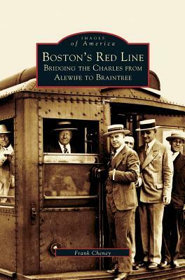 Boston's Red Line: Bridging the Charles from Alewife to Briantree by Frank Cheney