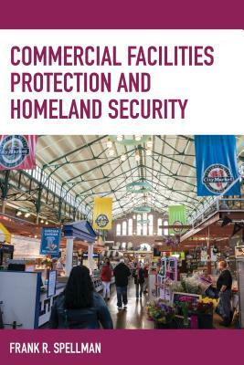 Commercial Facilities Protection and Homeland Security by Frank R. Spellman