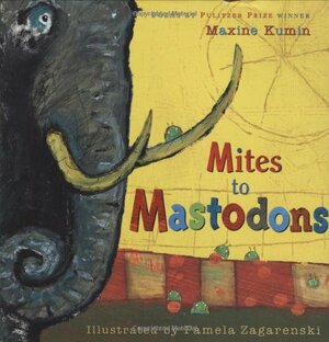 Mites to Mastodons: A Book of Animal Poems by Maxine Kumin