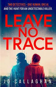 Leave No Trace  by Jo Callaghan