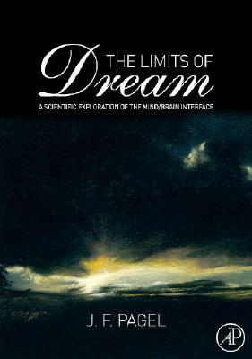 The Limits of Dream: A Scientific Exploration of the Mind / Brain Interface by J. F. Pagel
