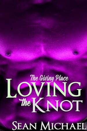 loving the knot by Sean Michael