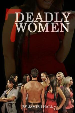 7 Deadly Women by Jamie Hall, Jamie Hall