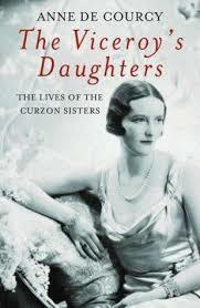 The Viceroy's Daughters: The Lives of the Curzon Sisters by Anne de Courcy
