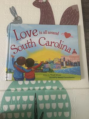 Love Is All Around South Carolina by Joanna Czernichowska, Wendi Silvano