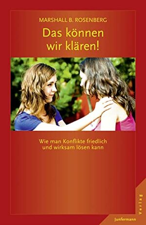 Das können wir klären!: Wie man Konflikte friedlich und wirksam lösen kann. GFK: Die Ideen & ihre Anwendung by Michael Dillo, Marshall B. Rosenberg